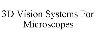 3D VISION SYSTEMS FOR MICROSCOPES
