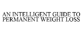 AN INTELLIGENT GUIDE TO PERMANENT WEIGHT LOSS
