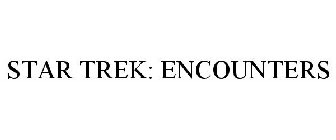 STAR TREK: ENCOUNTERS
