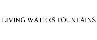 LIVING WATERS FOUNTAINS