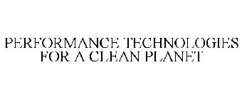 PERFORMANCE TECHNOLOGIES FOR A CLEAN PLANET
