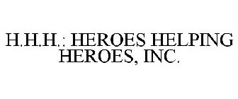 H.H.H.: HEROES HELPING HEROES, INC.