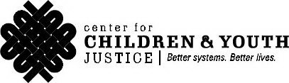 CENTER FOR CHILDREN & YOUTH JUSTICE BETTER SYSTEMS. BETTER LIVES.