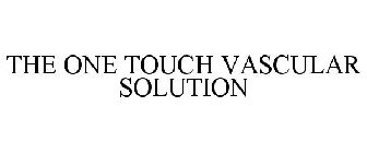 THE ONE TOUCH VASCULAR SOLUTION