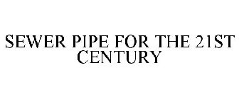 SEWER PIPE FOR THE 21ST CENTURY