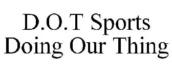 D.O.T SPORTS DOING OUR THING