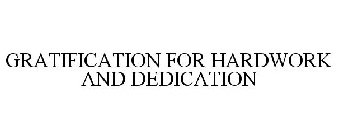 GRATIFICATION FOR HARDWORK AND DEDICATION