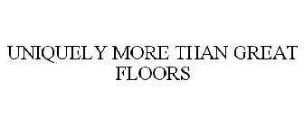 UNIQUELY MORE THAN GREAT FLOORS