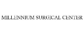 MILLENNIUM SURGICAL CENTER