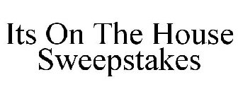 ITS ON THE HOUSE SWEEPSTAKES