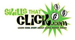 SKILLSTHATCLICK.COM LEARN COOL STUFF ABOUT USING MONEY RIGHT!
