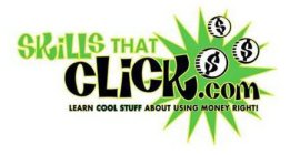 SKILLSTHATCLICK.COM LEARN COOL STUFF ABOUT USING MONEY RIGHT!