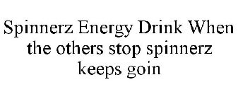 SPINNERZ ENERGY DRINK WHEN THE OTHERS STOP SPINNERZ KEEPS GOIN