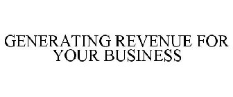 GENERATING REVENUE FOR YOUR BUSINESS