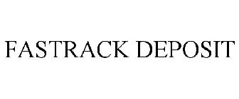 FASTRACK DEPOSIT