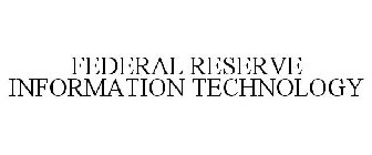 FEDERAL RESERVE INFORMATION TECHNOLOGY