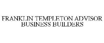 FRANKLIN TEMPLETON ADVISOR BUSINESS BUILDERS