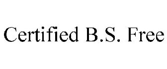 CERTIFIED B.S. FREE