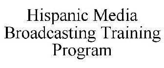 HISPANIC MEDIA BROADCASTING TRAINING PROGRAM