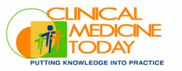 CLINICAL MEDICINE TODAY PUTTING KNOWLEDGE INTO PRACTICE