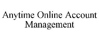 ANYTIME ONLINE ACCOUNT MANAGEMENT