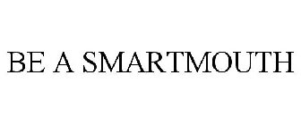 BE A SMARTMOUTH