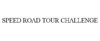 SPEED ROAD TOUR CHALLENGE