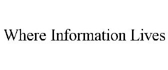 WHERE INFORMATION LIVES