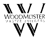 W WOODMEISTER MASTER BUILDERS
