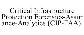 CRITICAL INFRASTRUCTURE PROTECTION FORENSICS-ASSURANCE-ANALYTICS (CIP-FAA)