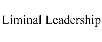 LIMINAL LEADERSHIP