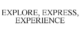 EXPLORE, EXPRESS, EXPERIENCE