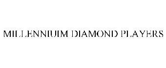 MILLENNIUIM DIAMOND PLAYERS