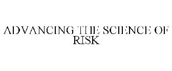 ADVANCING THE SCIENCE OF RISK