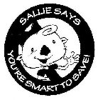 SALLIE SAYS YOU'RE SMART TO SAVE!