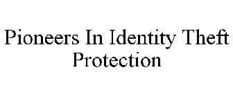 PIONEERS IN IDENTITY THEFT PROTECTION