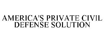 AMERICA'S PRIVATE CIVIL DEFENSE SOLUTION