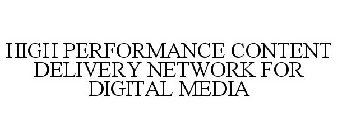 HIGH PERFORMANCE CONTENT DELIVERY NETWORK FOR DIGITAL MEDIA