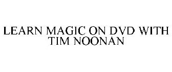 LEARN MAGIC ON DVD WITH TIM NOONAN