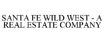 SANTA FE WILD WEST - A REAL ESTATE COMPANY
