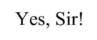 YES, SIR!