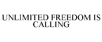 UNLIMITED FREEDOM IS CALLING