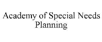 ACADEMY OF SPECIAL NEEDS PLANNING