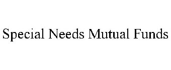 SPECIAL NEEDS MUTUAL FUNDS
