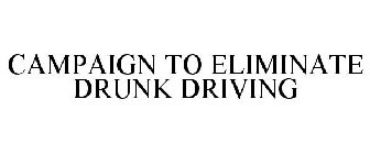 CAMPAIGN TO ELIMINATE DRUNK DRIVING