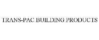 TRANS-PAC BUILDING PRODUCTS