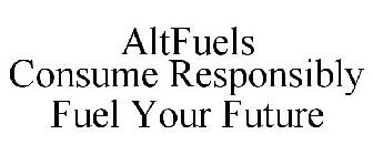 ALTFUELS CONSUME RESPONSIBLY FUEL YOUR FUTURE