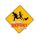 THEY CAN'T DEPORT US ALL!!