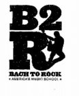 B2R BACH TO ROCK AMERICA'S MUSIC SCHOOL