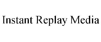 INSTANT REPLAY MEDIA